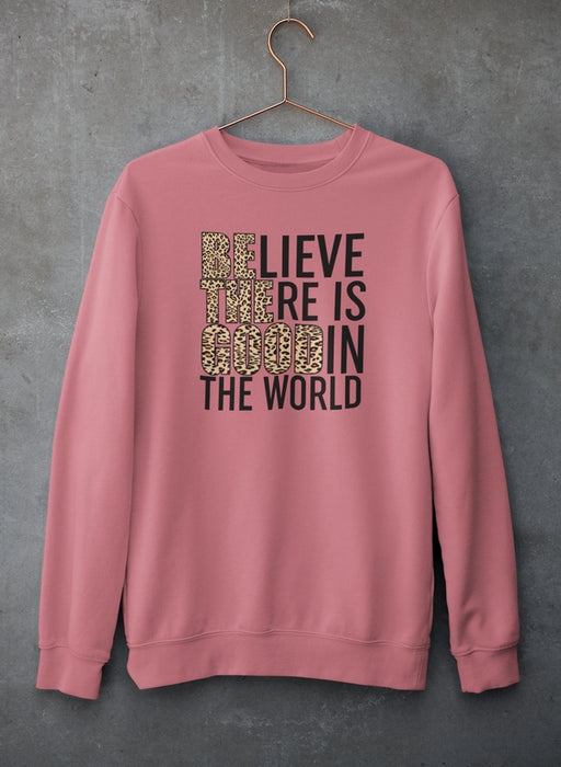 Believe There Is Good In The World Sweat Shirt