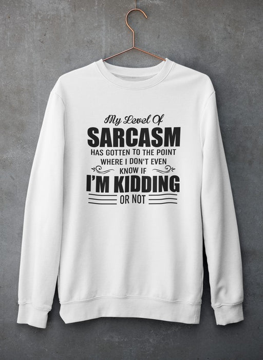 My Level Of Sarcasm Sweat Shirt