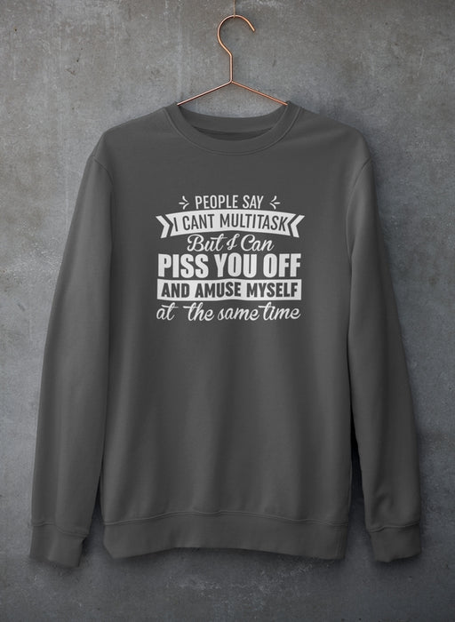 People Say I Can't Multitask Sweat Shirt