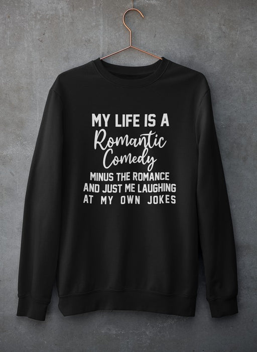 My Life Is A Romantic Comedy Sweat Shirt
