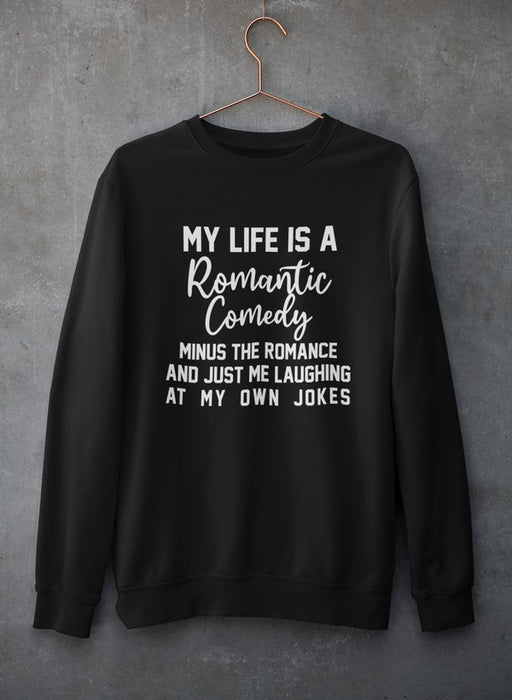 My Life Is A Romantic Comedy Sweat Shirt