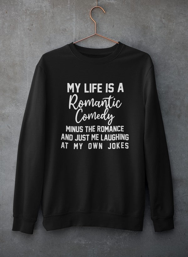 My Life Is A Romantic Comedy Sweat Shirt
