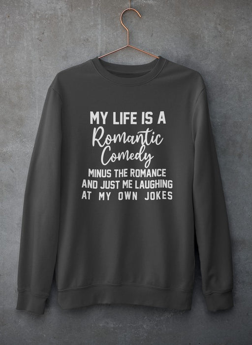 My Life Is A Romantic Comedy Sweat Shirt