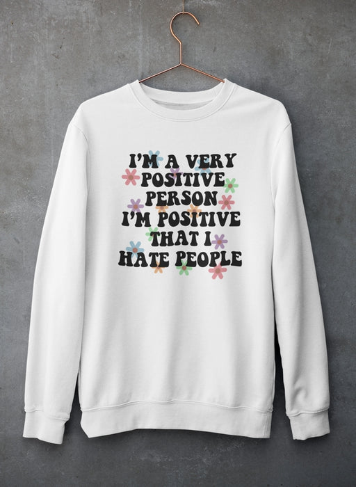 I'm A Very Positive Person Sweat Shirt