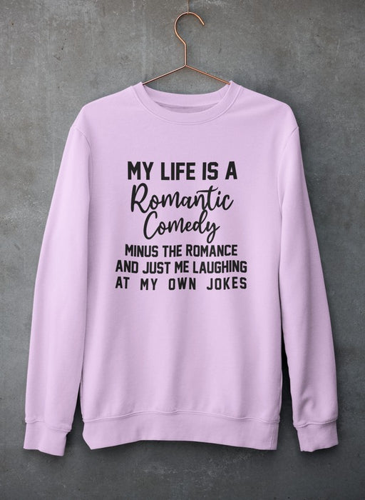 My Life Is A Romantic Comedy Sweat Shirt