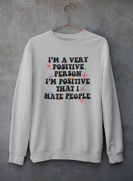 I'm A Very Positive Person Sweat Shirt