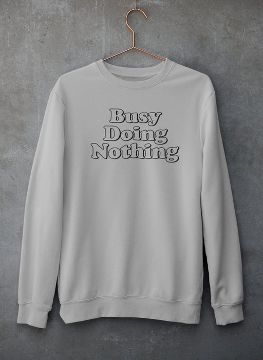 Busy Doing Nothing Sweat Shirt
