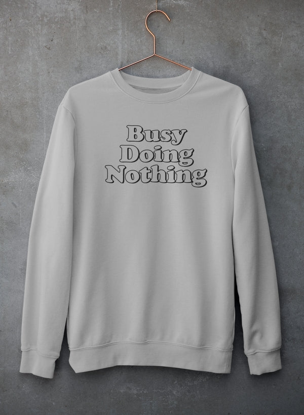 Busy Doing Nothing Sweat Shirt