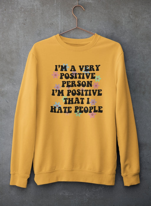 I'm A Very Positive Person Sweat Shirt