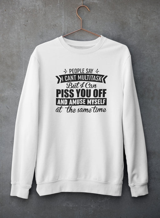 People Say I Can't Multitask Sweat Shirt