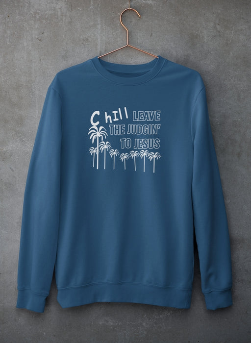 Chill Leave The Judgin' To Jesus Sweat Shirt