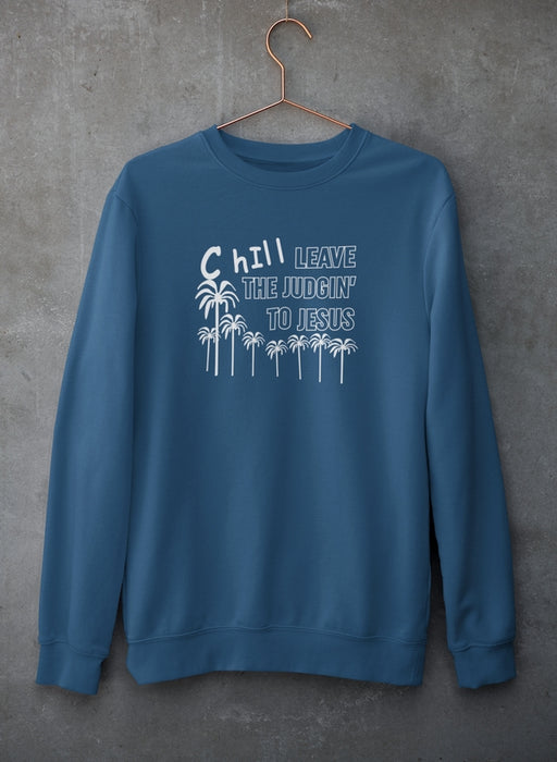 Chill Leave The Judgin' To Jesus Sweat Shirt