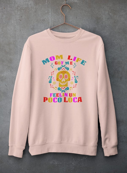 Mom Life Got Me Feeling  Sweat Shirt