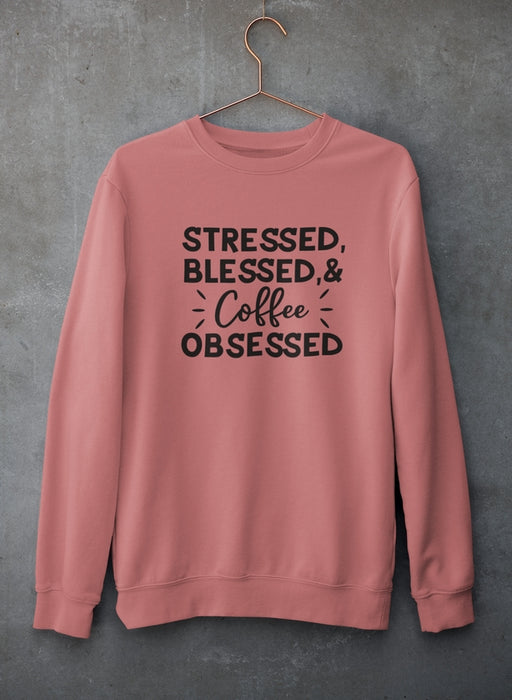 Stressed Blessed & Coffee Obsessed Sweat Shirt