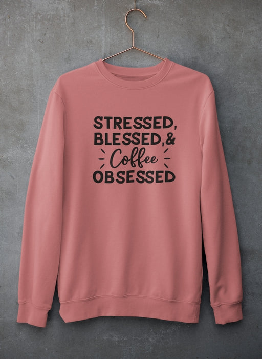 Stressed Blessed & Coffee Obsessed Sweat Shirt