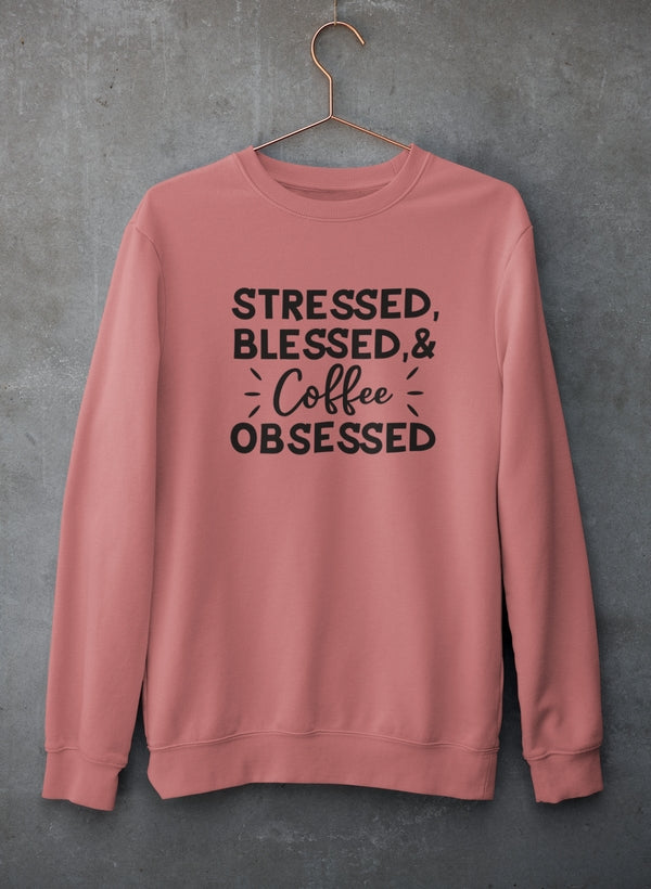 Stressed Blessed & Coffee Obsessed Sweat Shirt