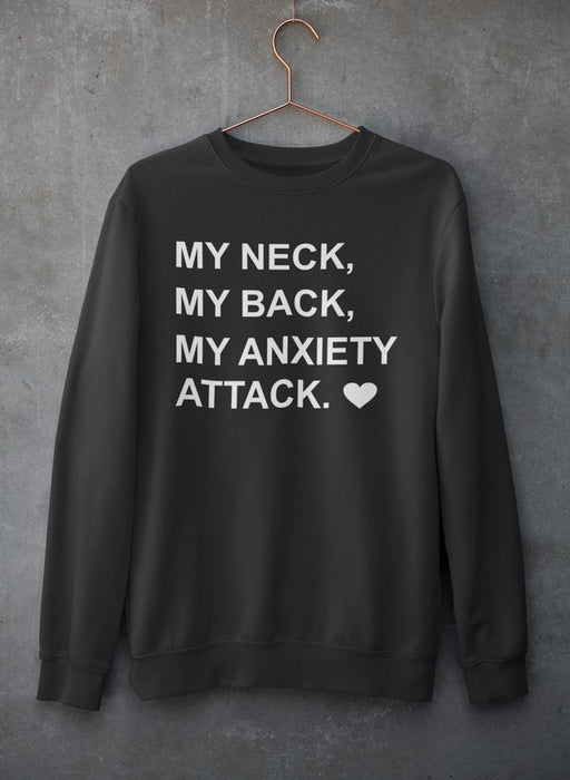 My Neck My Back My Anxiety Attack Sweat Shirt