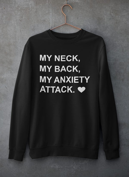 My Neck My Back My Anxiety Attack Sweat Shirt