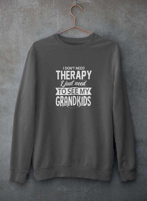 I Don't Need Therapy I Just Need To See My Grandkids Sweat Shirt