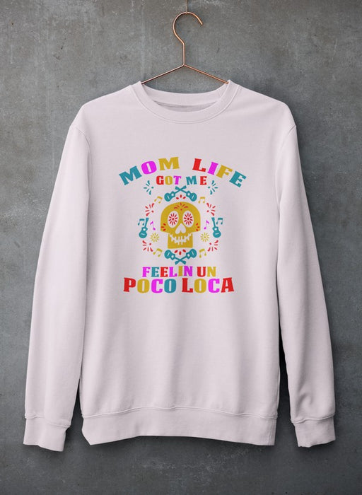 Mom Life Got Me Feeling  Sweat Shirt