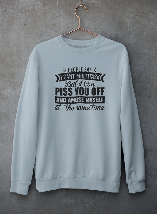 People Say I Can't Multitask Sweat Shirt