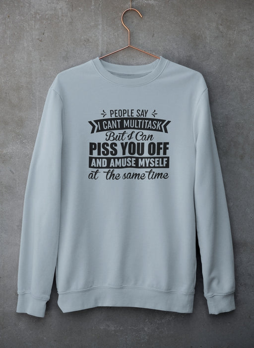 People Say I Can't Multitask Sweat Shirt