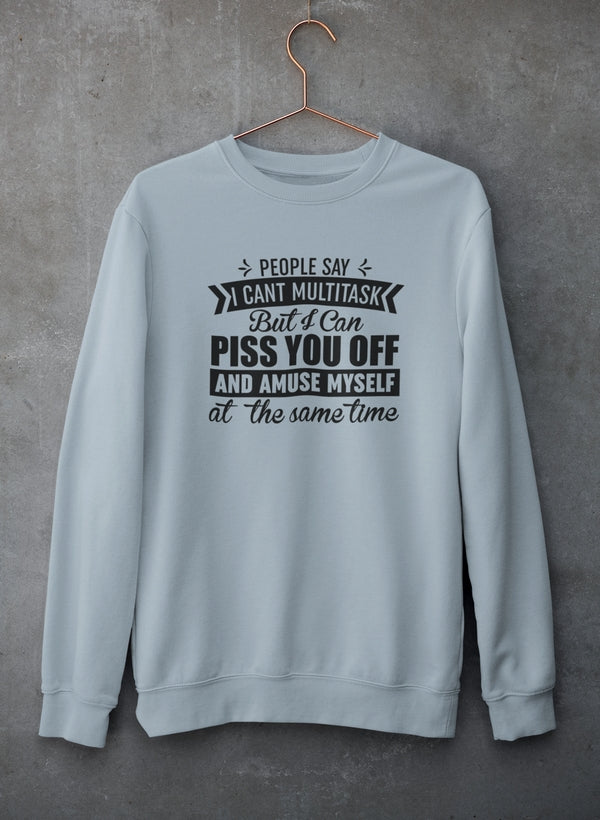 People Say I Can't Multitask Sweat Shirt