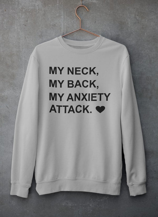 My Neck My Back My Anxiety Attack Sweat Shirt
