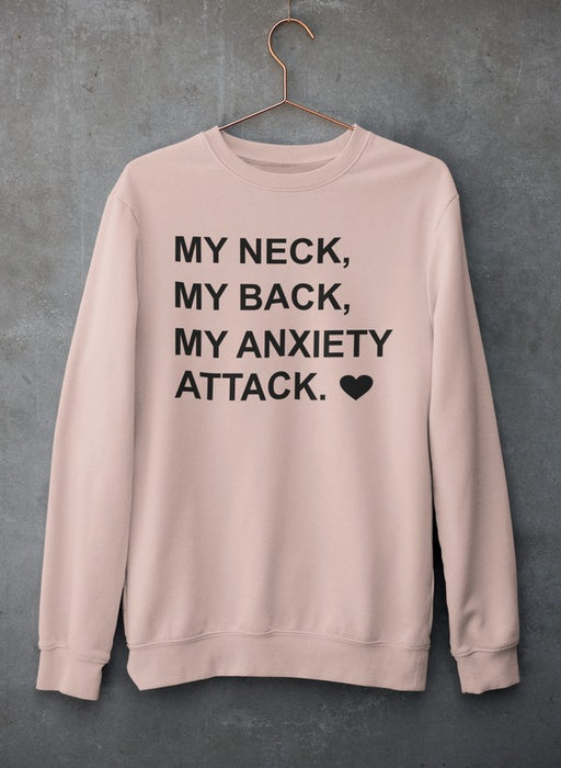 My Neck My Back My Anxiety Attack Sweat Shirt