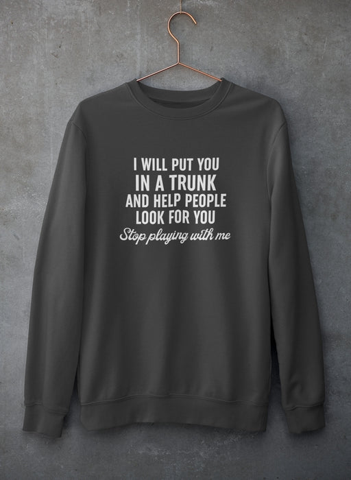 Stop Playing With Me Sweat Shirt