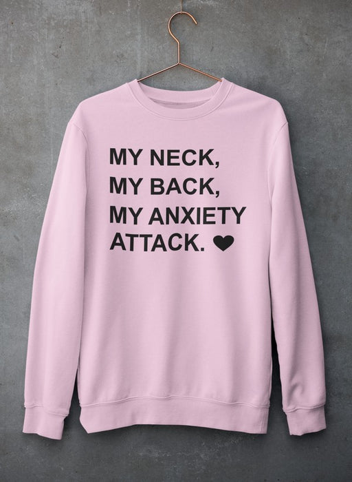 My Neck My Back My Anxiety Attack Sweat Shirt
