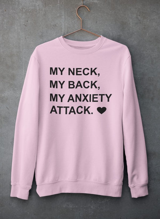 My Neck My Back My Anxiety Attack Sweat Shirt