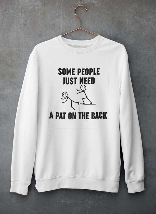 Some People Just Need A Pat On The Back  Sweat Shirt