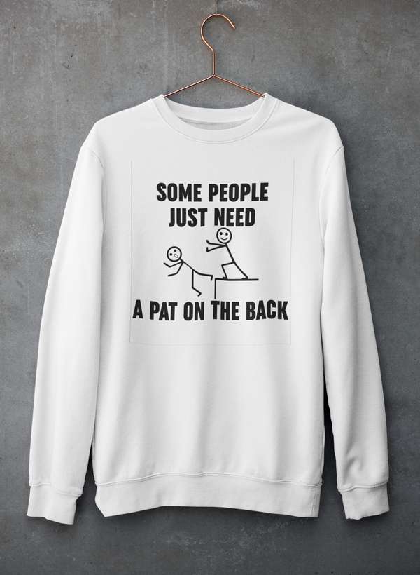 Some People Just Need A Pat On The Back  Sweat Shirt