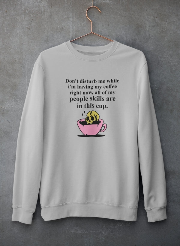 Don't Disturb Me Coffee Sweat Shirt