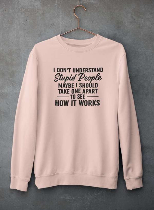 I Don't Understand Stupid People Sweat Shirt