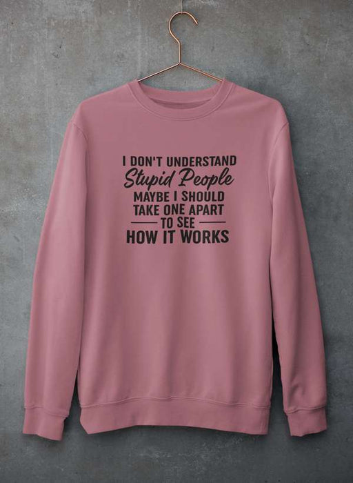 I Don't Understand Stupid People Sweat Shirt