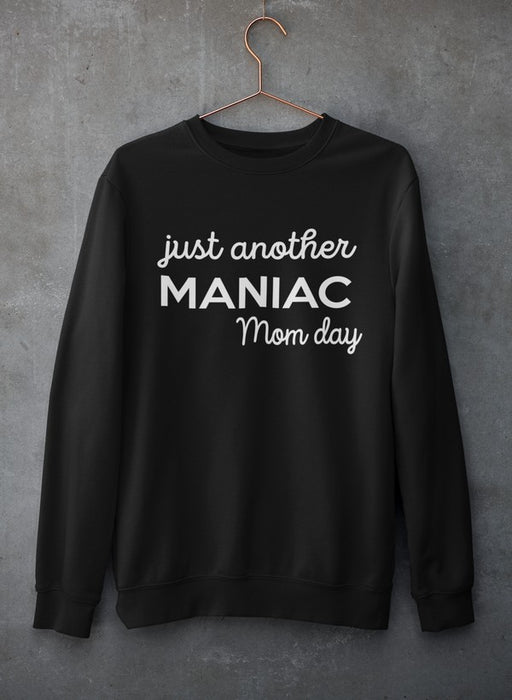 Just Another Manic Mom Day  Sweat Shirt