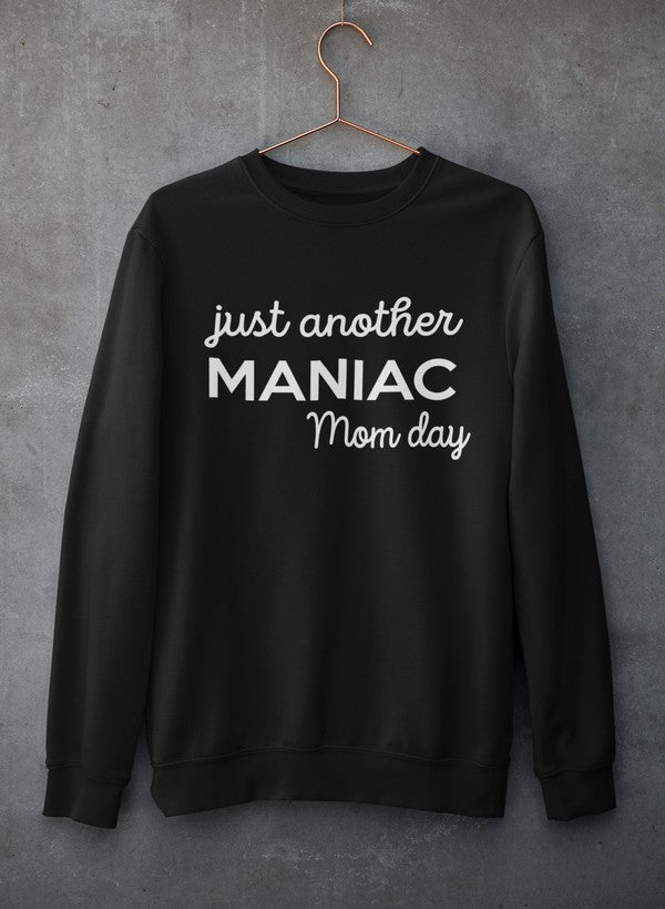 Just Another Manic Mom Day  Sweat Shirt