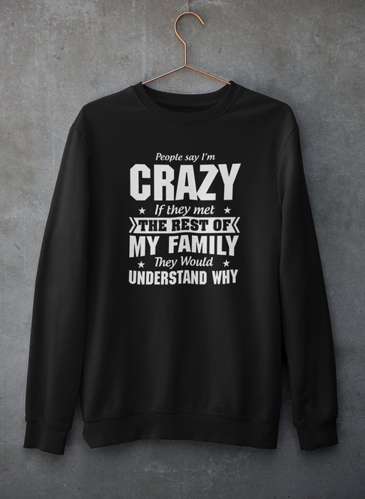 People Say I'm Crazy Sweat Shirt