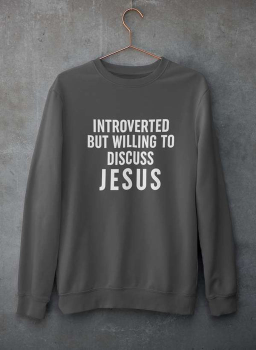 Introverted But Willing To Discuss Jesus Sweat Shirt