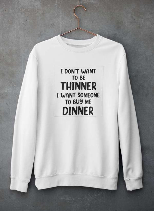 I Don't Want To Be Thinner Sweat Shirt
