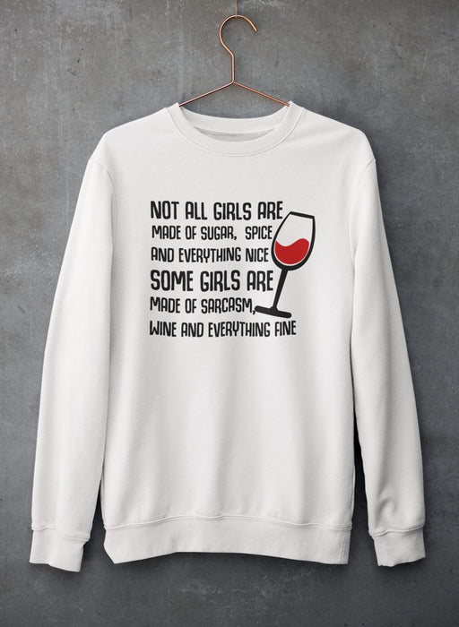 Not All Girls Are Made Of Sugar And Spice And Everything Nice Sweat Shirt