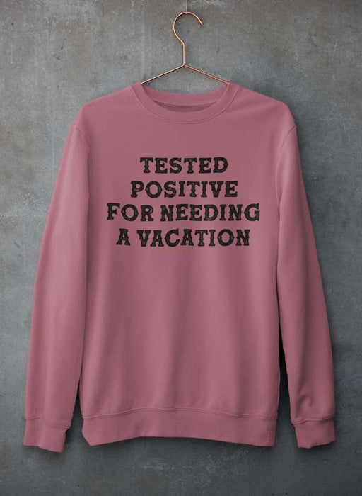 Positive I Need A Vacation  Sweat Shirt