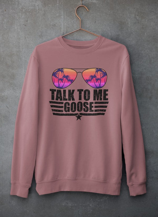 Talk to Me Goose Sweat Shirt