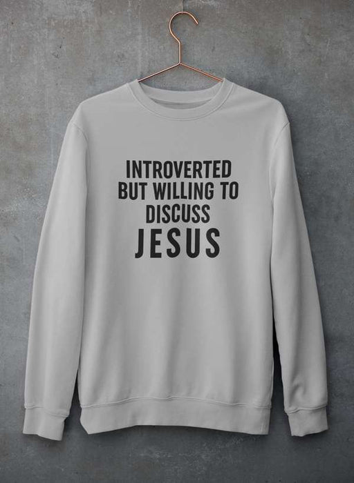 Introverted But Willing To Discuss Jesus Sweat Shirt