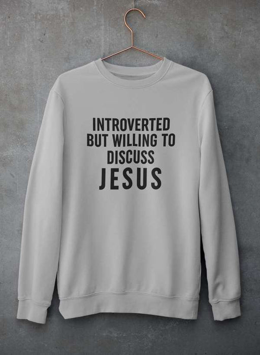 Introverted But Willing To Discuss Jesus Sweat Shirt