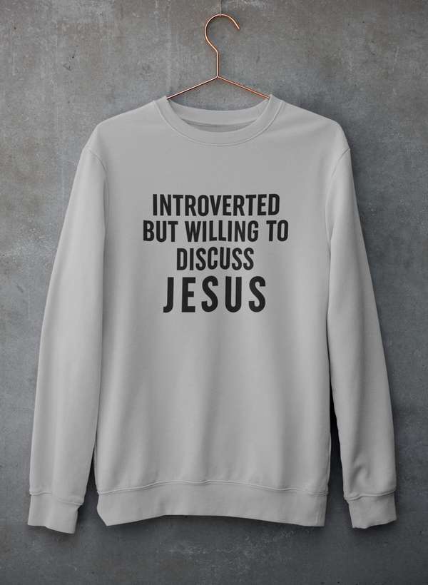 Introverted But Willing To Discuss Jesus Sweat Shirt