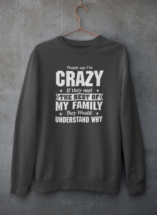 People Say I'm Crazy Sweat Shirt