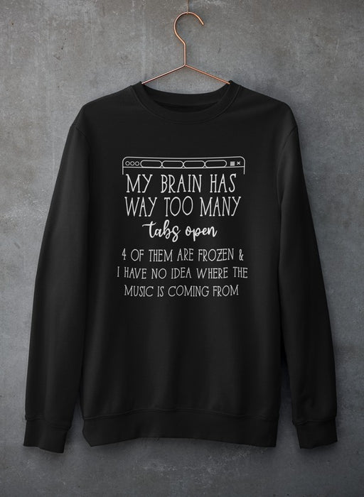 My Brain Has Way Too Many Tabs Open Tee Sweat Shirt